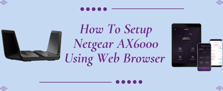 How To Setup Netgear AX6000 Using Web Browser
