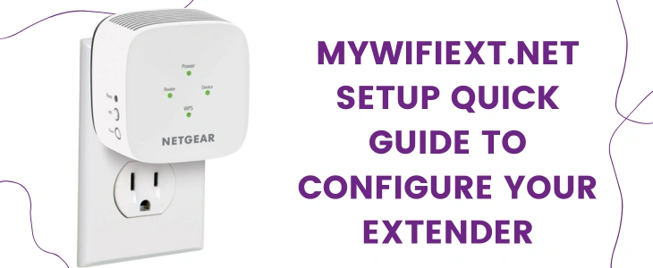Mywifiext.net Setup Quick Guide To Configure Your Extender