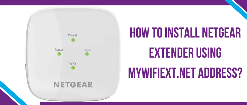 How To Install Netgear Extender Using mywifiext.net Address?
