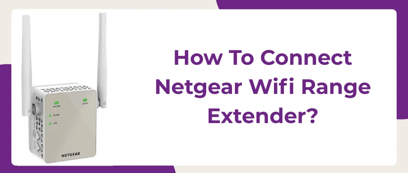 How to Connect Netgear WiFi Range Extender – Step-by-Step Setup Guide