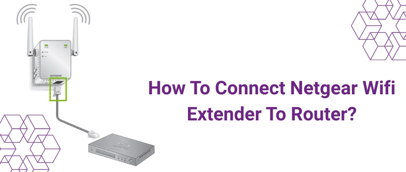 How to Connect Netgear WiFi Extender to Router