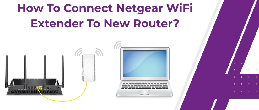 How to Connect Netgear WiFi Extender to a New Router | Easy Setup Guide