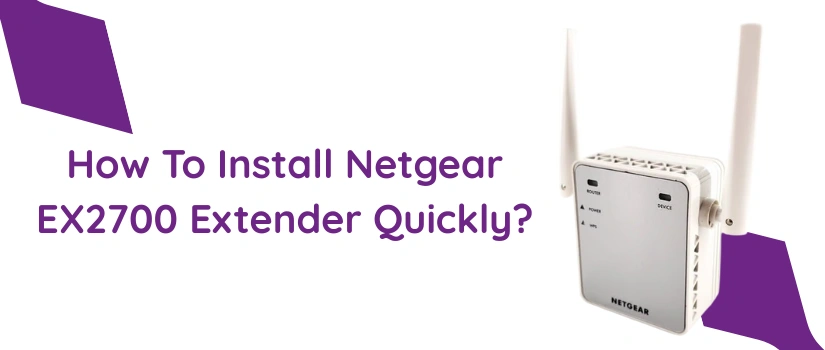 Netgear EX2700 Setup Guide | Easy Steps to Install Your WiFi Extender