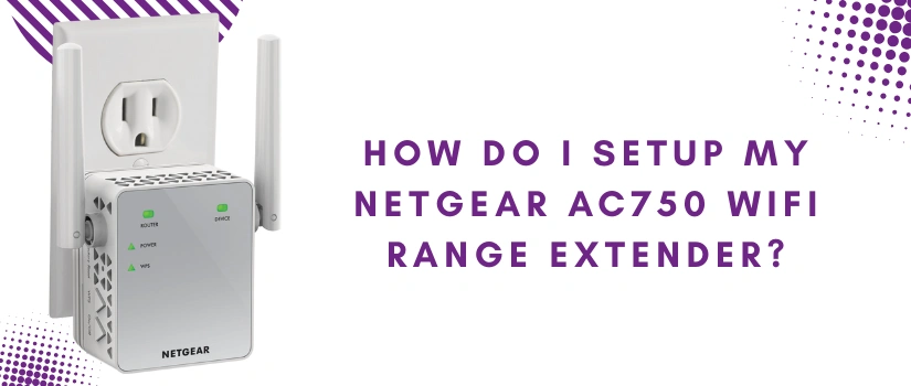 Netgear AC750 WiFi Range Extender Setup