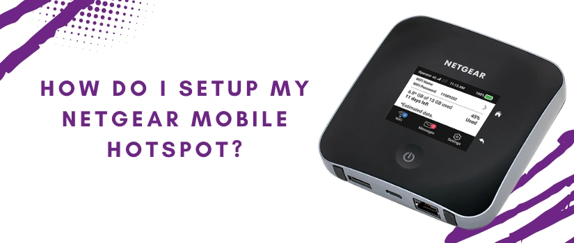 How Do I Setup My Netgear Mobile Hotspot?