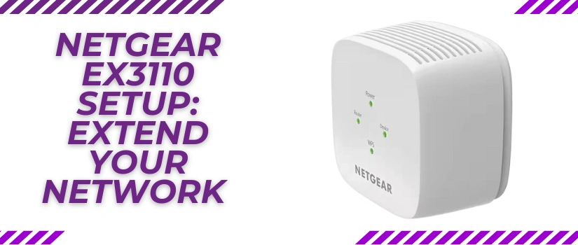Netgear EX3110 Setup Guide | Easy Steps to Extend WiFi Range