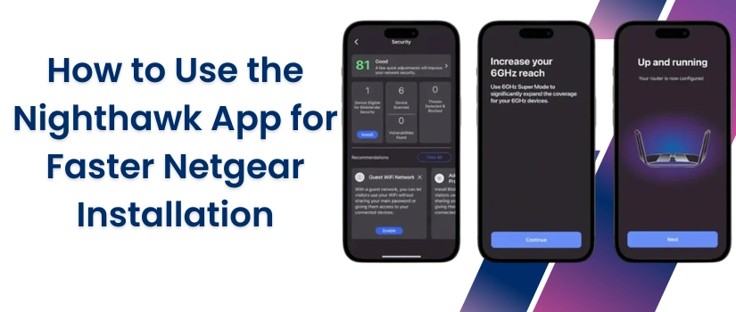 How to Use the Nighthawk App for Faster Netgear Installation